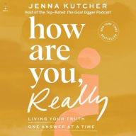 Title: How Are You, Really?: Living Your Truth One Answer at a Time, Author: Jenna Kutcher
