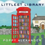 Title: The Littlest Library: A Novel, Author: Poppy Alexander