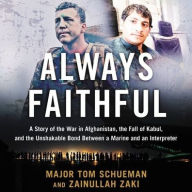 Title: Always Faithful: A Story of the War in Afghanistan, the Fall of Kabul, and the Unshakable Bond Between a Marine and an Interpreter, Author: Thomas Schueman