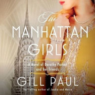 Title: The Manhattan Girls: A Novel of Dorothy Parker and Her Friends, Author: Gill Paul