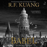 Title: Babel: Or, The Necessity of Violence: An Arcane History of the Oxford Translators' Revolution (B&N Speculative Fiction Book Award Winner), Author: R. F. Kuang
