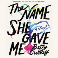 Title: The Name She Gave Me, Author: Betty Culley