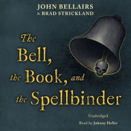 Title: The Bell, the Book, and the Spellbinder, Author: John Bellairs