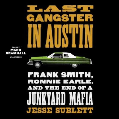 Last Gangster in Austin: Frank Smith, Ronnie Earle, and the End of a Junkyard Mafia