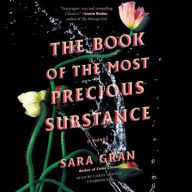 Title: The Book of the Most Precious Substance: A Novel, Author: Sara Gran