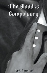 Title: The Blood is Compulsory, Author: Nick Tarras