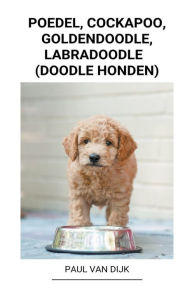 Title: Poedel, Cockapoo, Goldendoodle, Labradoodle (Doodle Honden), Author: Paul Van Dijk