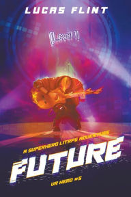 Title: Future: A Superhero LitRPG Adventure, Author: Lucas Flint