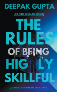 Title: The Rules of Being Highly Skillful, Author: Deepak Gupta