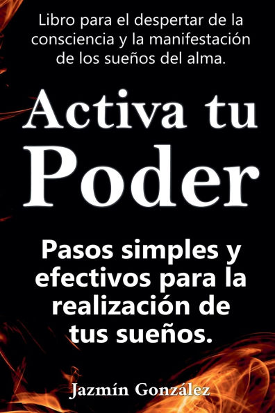 Activa tu Poder: Pasos simples y efectivos para la realizaciï¿½n de tus sueï¿½os.
