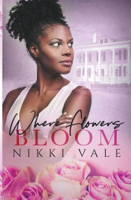 Title: Where Flowers Bloom, Author: Nikki Vale