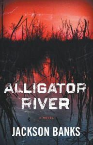 Free books for download Alligator River: A Thriller in English by Jackson Banks, Jackson Banks 9798201036911 