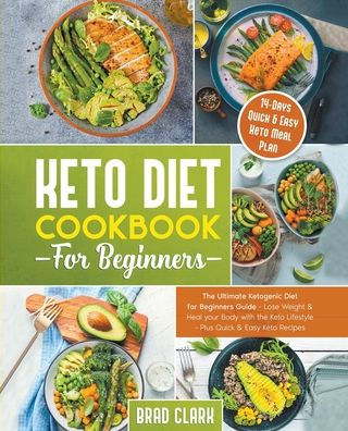 Keto Diet Cookbook for Beginners: the Ultimate Ketogenic Beginners Guide - Lose Weight & Heal your Body with Lifestyle Plus Quick Easy Recipes 14 Days Meal Plan