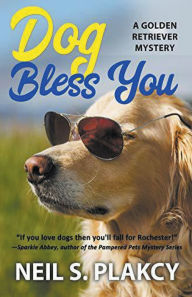 Title: Dog Bless You (Cozy Dog Mystery): Golden Retriever Mystery #4 (Golden Retriever Mysteries), Author: Neil Plakcy