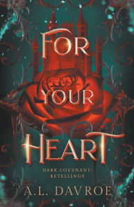 Title: For Your Heart, Author: A L Davroe