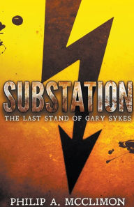 Title: Substation The Last Stand Of Gary Sykes, Author: Philip a McClimon