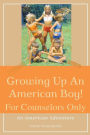 Growing Up An American Boy! For Counselors Only