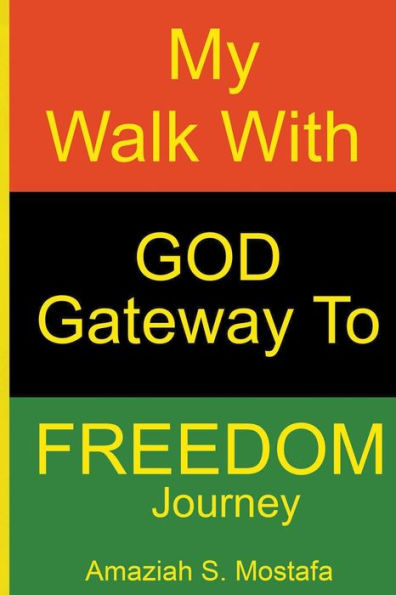 My Walk With God Gateway To Freedom Journey