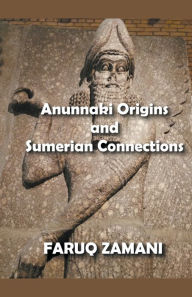Title: Anunnaki Origins and Sumerian Connections, Author: Faruq Zamani