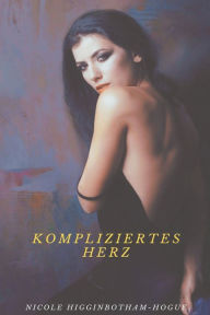 Title: Kompliziertes Herz, Author: Nicole Higginbotham-Hogue
