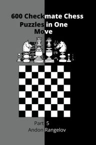 Title: 600 Checkmate Chess Puzzles in One Move, Part 5, Author: Andon Rangelov