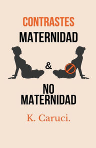 Title: Contrastes, maternidad y no maternidad., Author: Karla Caruci