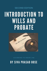 Title: Introduction to Wills and Probate, Author: Siva Prasad Bose