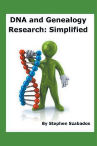 Title: DNA and Genealogy Research: Simplified, Author: Stephen Szabados