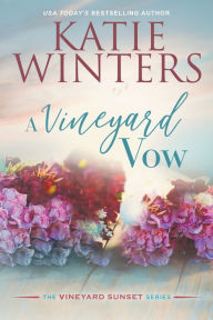 Title: A Vineyard Vow, Author: Katie Winters