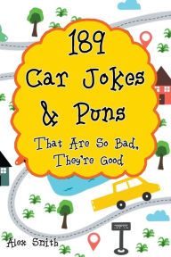 Title: 189 Car Jokes & Puns That Are So Bad, They're Good, Author: Alex Smith