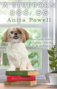 Title: A Stubborn Dog: GG, Author: Anita Powell