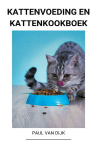 Title: Kattenvoeding en Kattenkookboek, Author: Paul Van Dijk