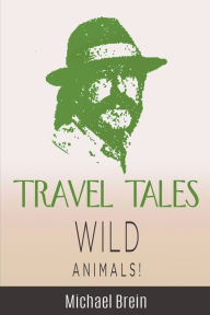 Title: Travel Tales: Wild Animals, Author: Michael Brein