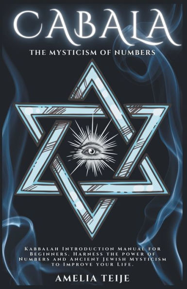 Cabala - the Mysticism of Numbers Kabbalah Introduction Manual for Beginners. Harness power and Ancient Jewish to Improve your Life
