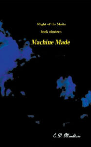 Title: Machine Made, Author: C D Moulton