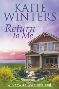 Title: Return to Me, Author: Katie Winters