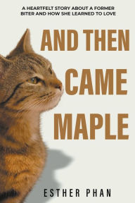 Title: And Then Came Maple, Author: Esther Phan