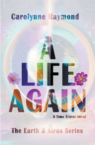 Title: A Life Again, Author: Carolynne Raymond