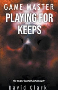 Title: Game Master: Playing for Keeps, Author: David Clark