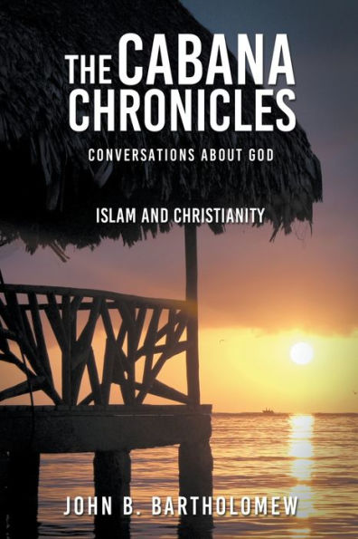 The Cabana Chronicles Conversations About God Islam and Christianity