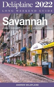 Title: Savannah - The Delaplaine 2022 Long Weekend Guide, Author: Andrew Delaplaine