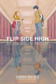 Title: Flip Side High, Author: Sarah Nicole