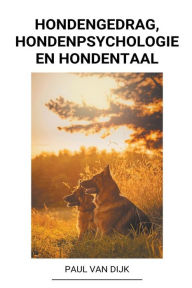Title: Hondengedrag, Hondenpsychologie en Hondentaal, Author: Paul Van Dijk