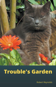 Title: Trouble's Garden, Author: Robert Reynolds