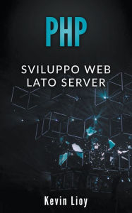 Title: PHP: Sviluppo Web Lato Server, Author: Kevin Lioy