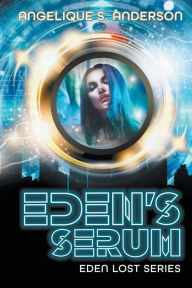 Title: Eden's Serum, Author: Angelique S Anderson