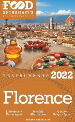 2022 Florence Restaurants - The Food Enthusiast's Long Weekend Guide