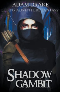 Title: Shadow Gambit: LitRPG Adventure Fantasy, Author: Adam Drake