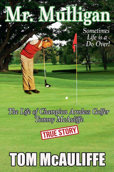 Mr. Mulligan - The Life of Champion Armless Golfer Tommy McAuliffe