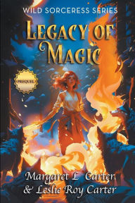 Title: Wild Sorceress Series, Prequel: Legacy of Magic, Author: Leslie Roy Carter